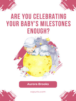 cover image of Are You Celebrating Your Baby's Milestones Enough